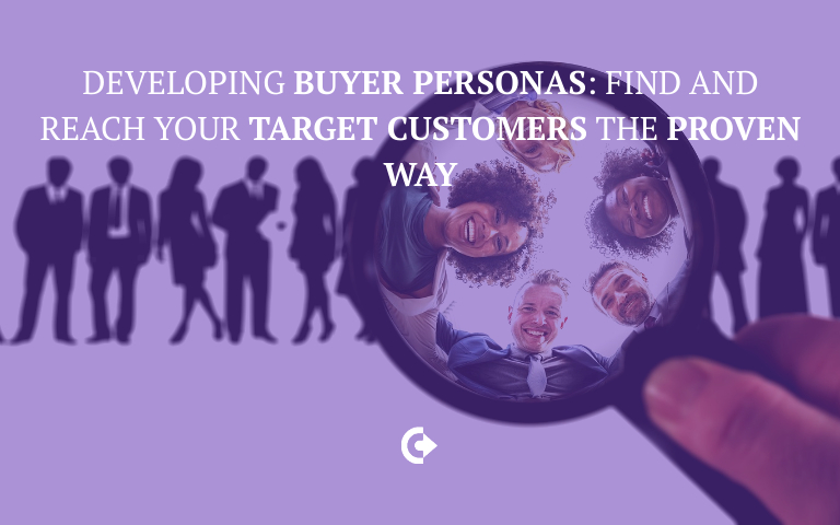 Developing Buyer Personas: Find and Reach your Target Customers the proven way